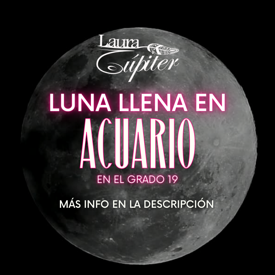 Luna Llena en Acuario ¿Estas list para este tiempo? Laura Júpiter